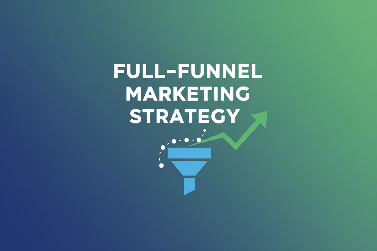 Full-Funnel Marketing Strategy